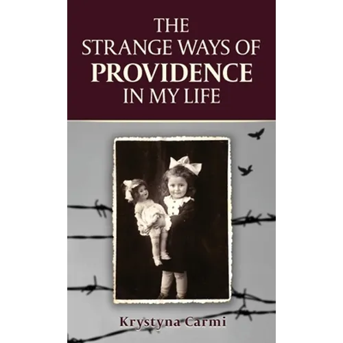The Strange Ways of Providence In My Life: An Amazing WW2 Survival Story