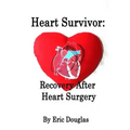 Heart Survivor: Recovery After Heart Surgery