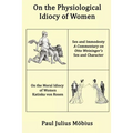 On the Physiological Idiocy of Women