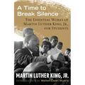 A Time to Break Silence: The Essential Works of Martin Luther King, Jr., for Students