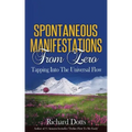 Spontaneous Manifestations From Zero: Tapping Into The Universal Flow