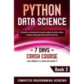 Python Data Science: Learn Python in a Week and Master It. An Hands-On Introduction to Big Data Analysis and Mining, a Project-Based Guide