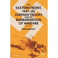 The Eastern Front, 1941-45, German Troops and the Barbarisation of Warfare