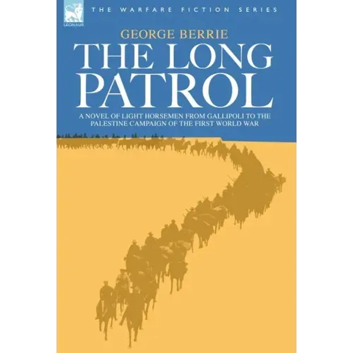 The Long Patrol - A novel of Light Horse men from Gallipoli to the Palestine campaign of the First World War