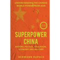 Superpower China - Understanding the Chinese world power from Asia: History, Politics, Education, Economy and Military