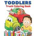 Toddlers Truck Coloring Book: Easy & Big Images to Color I Great Fun I Fire Trucks, Dump Trucks, Food Trucks and More...