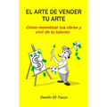El arte de vender tu arte: Cómo monetizar tus obras y vivir de tu talento