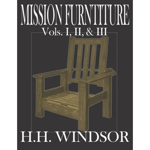 Mission Furniture Volumes I, II, and III: The Classic Text Featuring a Newly Revised Large Format, 8.5"x11", by H.H. Windsor. Instructions, images, an
