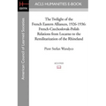 The Twilight of the French Eastern Alliances, 1926-1936: French-Czechoslovak-Polish Relations from Locarno to the Remilitarization of the Rhineland
