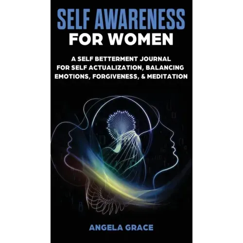 Self Awareness For Women: A Self Betterment Journal for Self Actualization, Balancing Emotions, Forgiveness & Meditation
