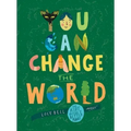 You Can Change the World: The Kids' Guide to a Better Planet