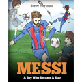 Messi: A Boy Who Became A Star. Inspiring children book about Lionel Messi - one of the best soccer players in history. (Soccer Book For Kids)