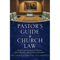 Pastor's Guide to Church Law: Practical legal handbook for Ministers, Board Members, Administrators and Leaders