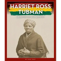 Harriet Ross Tubman: Abolitionist and Activist