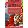 Home Canning and Preservation for Beginners: A Beginner's Guide to Preserving, Freezing, Drying and Canning Foods