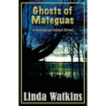 Ghosts of Mateguas: A Mateguas Island Novel