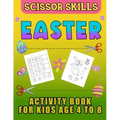 Easter Scissor Skills Activity Book for Kids Age 4 to 8: Cutting Practice for Toddlers, Basket Stuffer Gift for Boys and Girls. The Eggtastic Workbook