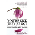 You're Sick; They're Not: Relationship Help for People with Chronic Illness and Those Who Love Them