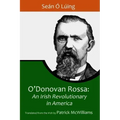O'Donovan Rossa: An Irish Revolutionary in America