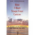 How I Beat Stage Four Cancer