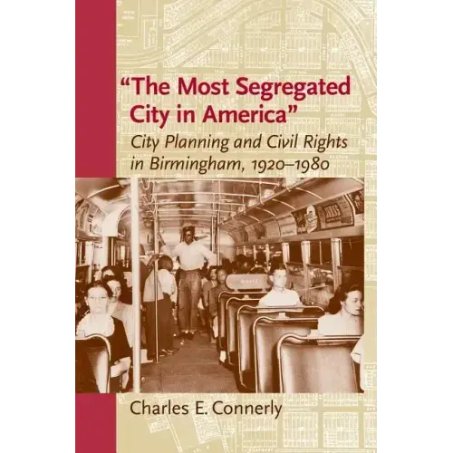 The Most Segregated City in America: City Planning and Civil Rights in Birmingham, 1920-1980
