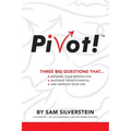 Pivot!: Three Big Questions That...Reframe Your Perspective, Maximize Your Potential, and Improve Your Life