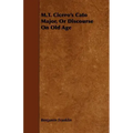 M.T. Cicero's Cato Major, Or Discourse On Old Age