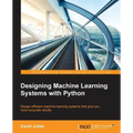 Designing Machine Learning Systems with Python