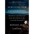 Surviving Our Catastrophes: Resilience and Renewal from Hiroshima to the Covid-19 Pandemic