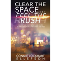 Clear the Space... Feel the Rush: Declutter Body, Mind, and Stuff To Reclaim Energy, Freedom, and Fun