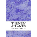 The New Atlantis: (Francis Bacon Classics Collection)