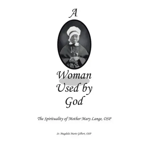 A Woman Used by God: The Spirituality of Mother Mary Lange, OSP