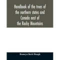Handbook of the trees of the northern states and Canada east of the Rocky Mountains