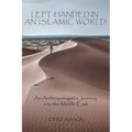 Left-Handed in an Islamic World: An Anthropologist's Journey into the Middle East