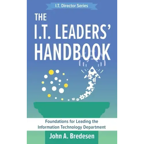 The I.T. Leaders' Handbook: Foundations for Leading the Information Technology Department