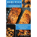 Keto Air Fryer Cookbook: Delicious Low-carb Air Fryer Recipes to Lose Weight Rapidly (Grill and Roast With Your Air Frye)