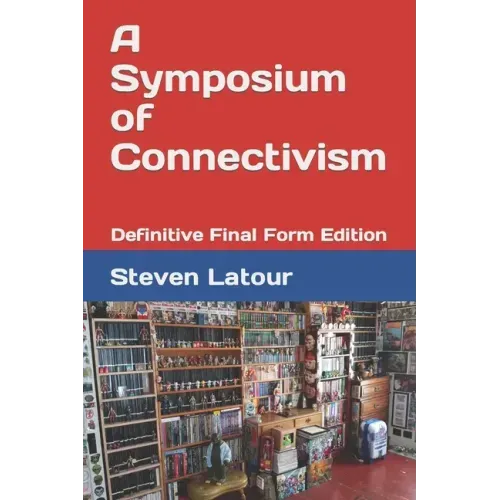 A Symposium of Connectivism: Definitive Final Form Edition