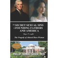 The Secret Sexual Sins of the Founding Fathers and America: The Tragedy of Abused Slave Women