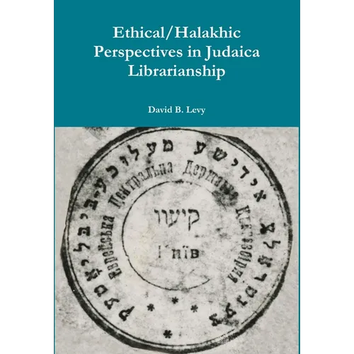 Ethical/Halakhic Perspectives in Judaica Librarianship