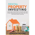 Rental Property Investing: Learn how to Earn Passive Income through Simple Rental Investing and Smart Buy & Hold Real Estate Investing