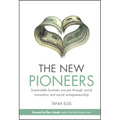The New Pioneers: Sustainable Business Success Through Social Innovation and Social Entrepreneurship