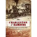 The Charleston & Hamburg: A South Carolina Railroad & an American Legacy