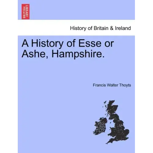 A History of Esse or Ashe, Hampshire.