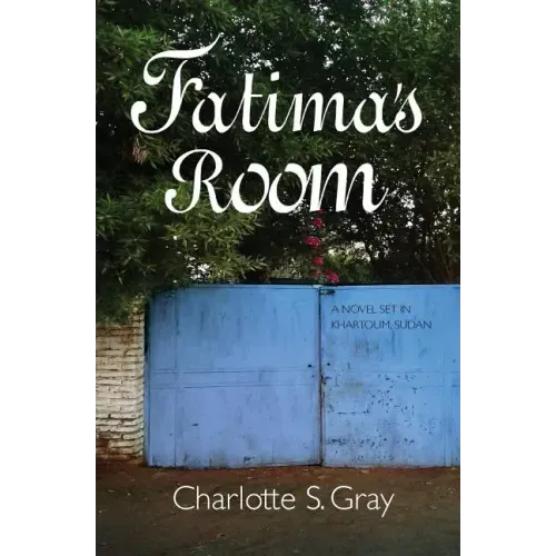 Fatima's Room: A Novel Set in Khartoum, Sudan