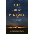 The Big Picture: Seeing God's Dream for Your Life