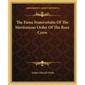 The Fama Fraternitatis of the Meritorious Order of the Rosy Cross