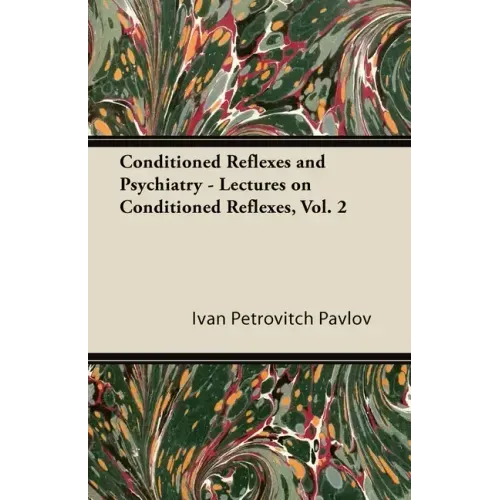 Conditioned Reflexes and Psychiatry - Lectures on Conditioned Reflexes, Vol. 2