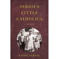 Serious Little Catholics: A Memoir