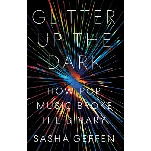 Glitter Up the Dark: How Pop Music Broke the Binary