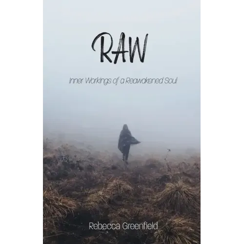 Raw: Inner Workings of a Reawakened Soul